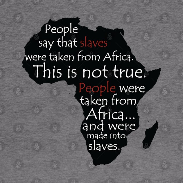 People Say Slaves Were Taken From Africa, Black History, Black Lives Matter, Civil Rights by UrbanLifeApparel